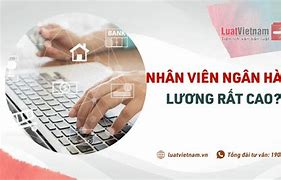 Lương Ngân Hàng Bao Nhiêu